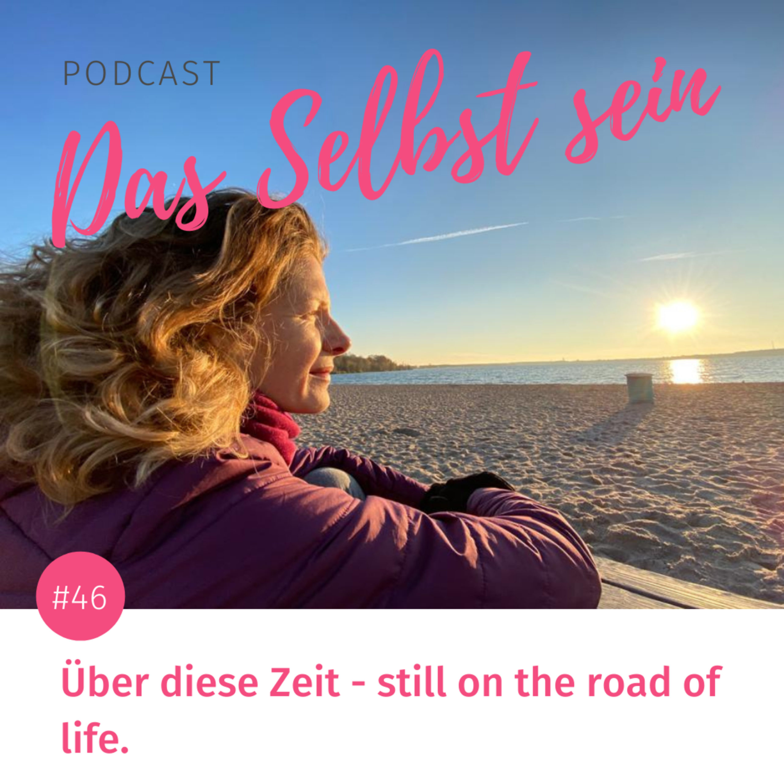 #46 Über diese Zeit – still on the road of life.